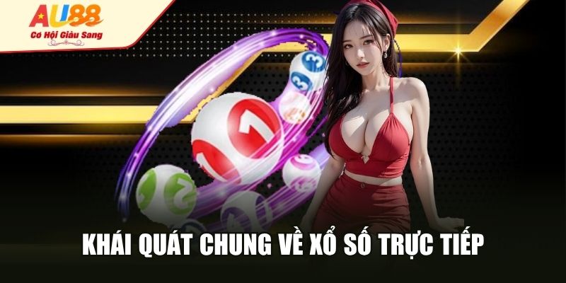 Khái quát chung về xổ số trực tiếp